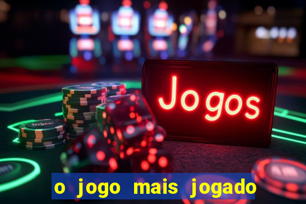 o jogo mais jogado do mundo